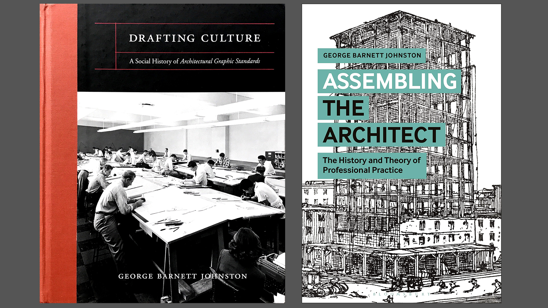 Book covers for Drafting Culture: A Social History of Architectural Graphic Standards and Assembling the Architect: The History and Theory of Professional Practice by George Barnett Johnston